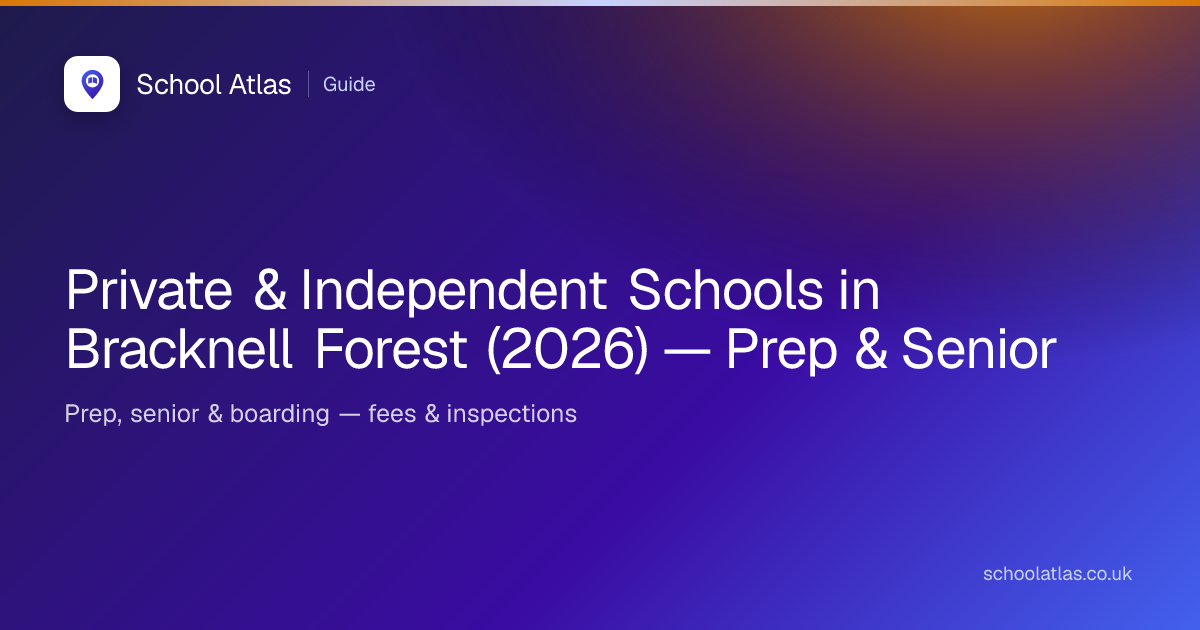 Private & Independent Schools in Bracknell Forest (2026) — Prep & Senior