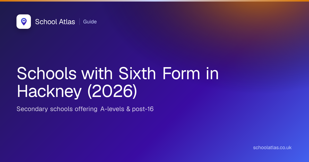 Schools with Sixth Form in Hackney (2026)