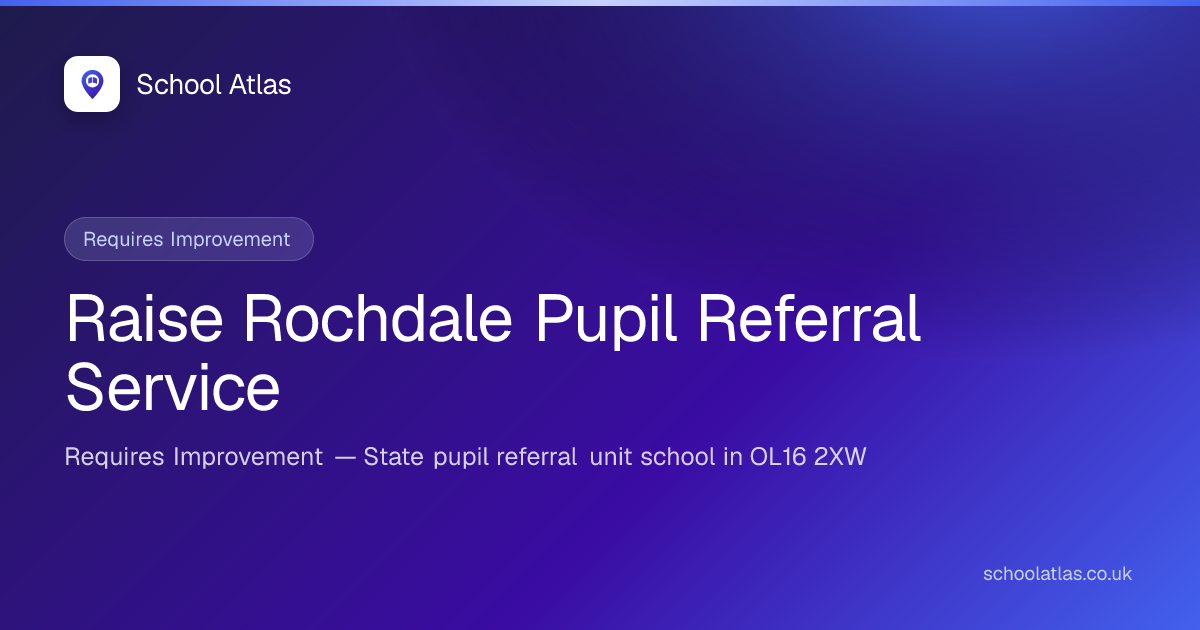 Raise Rochdale Pupil Referral Service: Ofsted, Results & Catchment 2026 ...